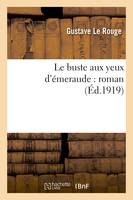 Le buste aux yeux d'émeraude  roman - Gustave Le Rouge