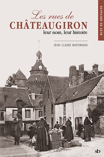 Les Rues de Châteaugiron, leur nom, leur histoire