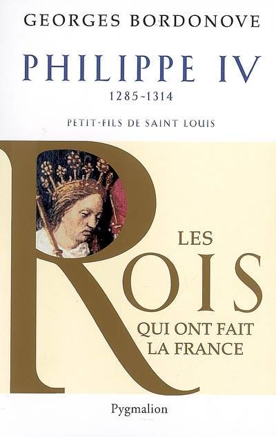 Les Rois qui ont fait la France - Philippe IV, Roi de fer