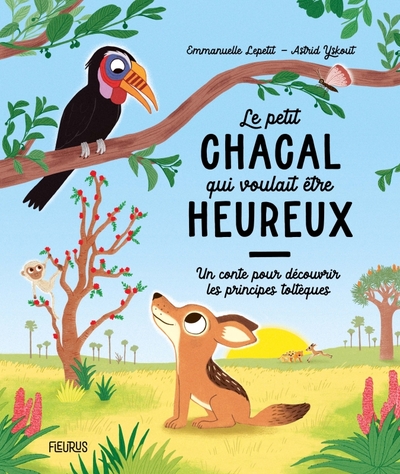 Le petit chacal qui voulait être heureux - Un conte pour découvrir les principes toltèques - Emmanuelle Lepetit