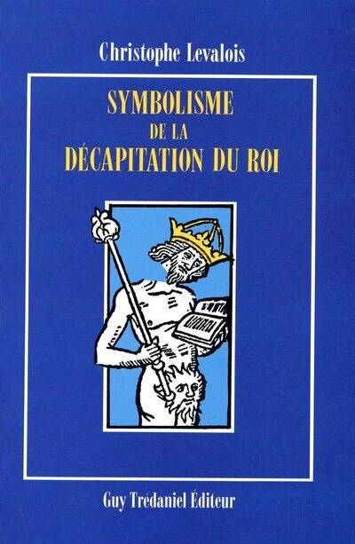 Symbolisme et décapitation du roi