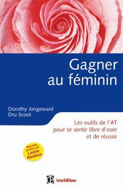 Gagner au féminin - 2ème édition - Les outils de l'AT pour se sentir libre d'oser et de réussir