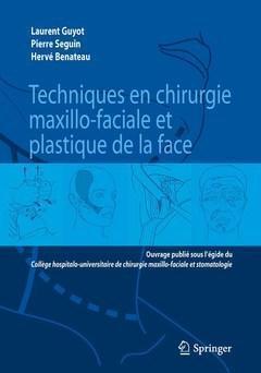 Techniques en chirurgie maxillo-faciale et plastique de la face - Pierre Seguin