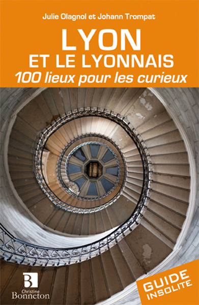 Lyon et le Lyonnais. 100 lieux pour les curieux - Johann Trompat