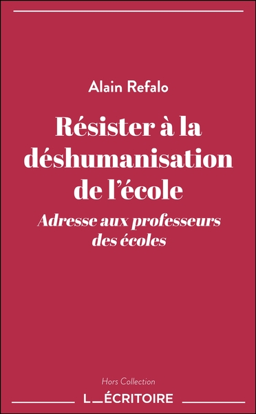 Résister à la déshumanisation de l'école - Alain Refalo