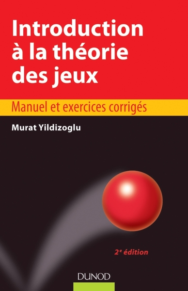 Introduction à la théorie des jeux - 2e édition - Manuel et exercices corrigés