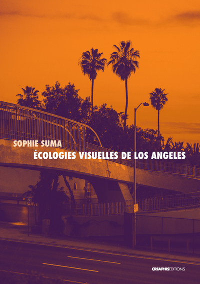 Ecologies Visuelles De Los Angeles - De Reyner Banham Aux Séries Contemporaines