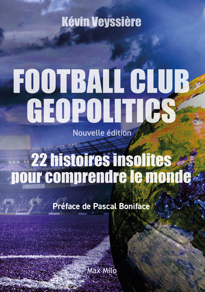 Football Club Geopolitics - Nouvelle édition - Kévin Veyssiere