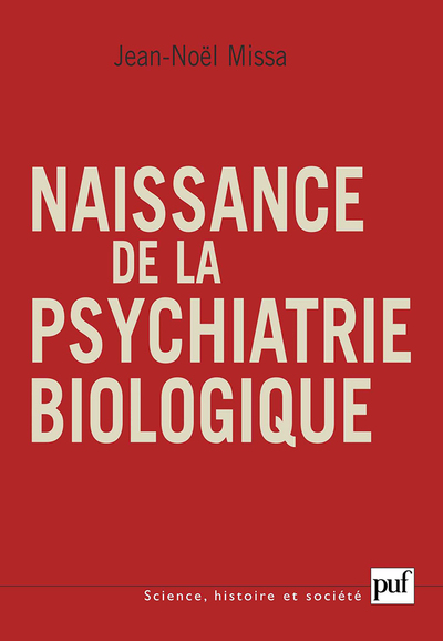 Naissance De La Psychiatrie Biologique - Histoire Des Traitements Des Maladies Mentales Au Xxe Siecl