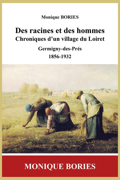 Des racines et des hommes, chroniques d'un village du Loiret - Monique Bories