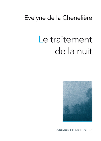 Le traitement de la nuit - Évelyne de la Chenelière