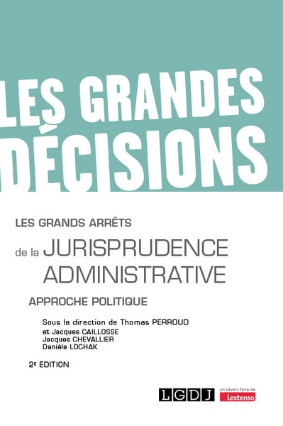 Les Grands Arrêts De La Jurisprudence Administrative, Approche Politique - Jacques Caillosse, Jacques Chevallier, Danièle Lochak, Thomas Perroud