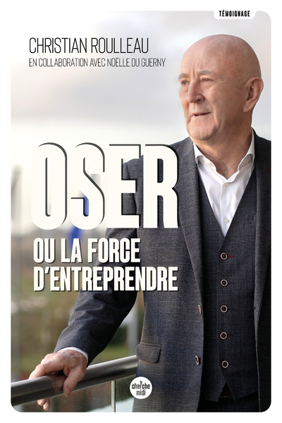 Oser ou la force d'entreprendre - Noëlle DU GUERNY