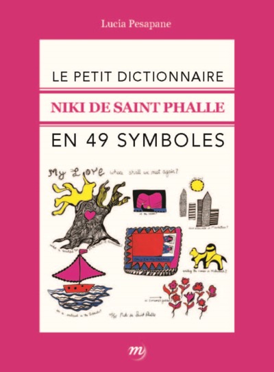 Le Petit Dictionnaire Niki De Saint Phalle En 49 Symboles / Essai