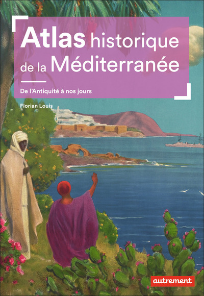 Atlas historique de la Méditerranée - Florian Louis