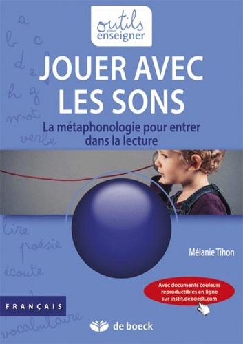 Jouer Avec Les Sons : La Métaphonologie Pour Entrer Dans La Lecture - Tihon, Mélanie