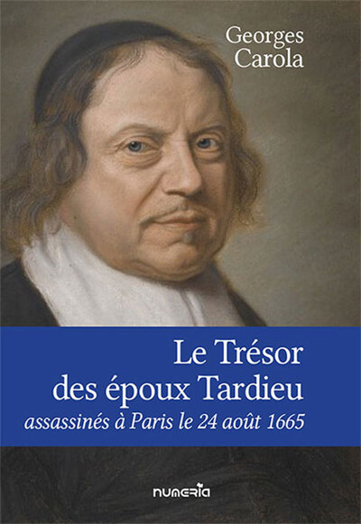 Le Trésor des époux Tardieu, assassinés à Paris le 24 août 1665 - Georges CAROLA