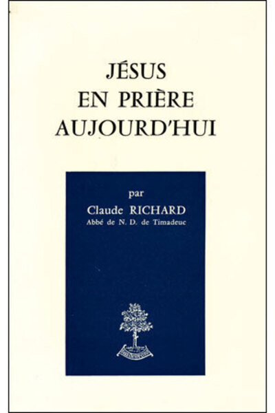 Jésus en prière aujourd'hui - Claude Richard