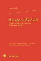 Agrippa d'aubigné - etudes réunies à la mémoire de jacques bailbé