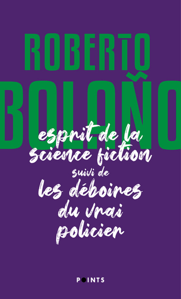 L'Esprit de la science fiction suivi de Les déboires du vrai policier - Roberto Bolano