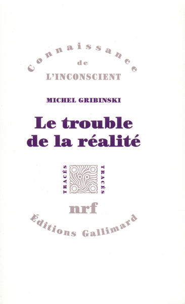 Le Trouble de la réalité - Michel Gribinski