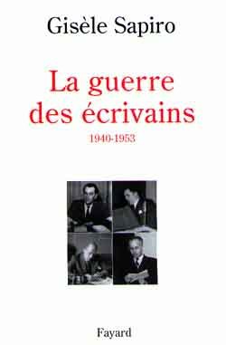 La Guerre Des Écrivains 1940-1953, 1940-1953 - Gisèle Sapiro