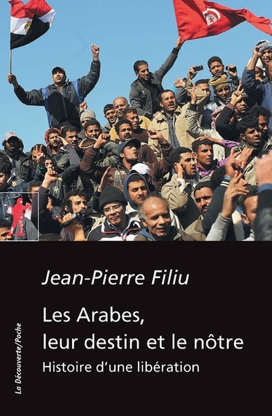 Les Arabes, Leur Destin Et Le Notre - Jean-Pierre Filiu