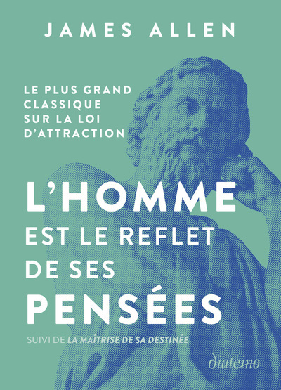 L'homme est le reflet de ses pensées - Le plus grand classique sur la loi d'attraction suivi de La maîtrise de sa destinée