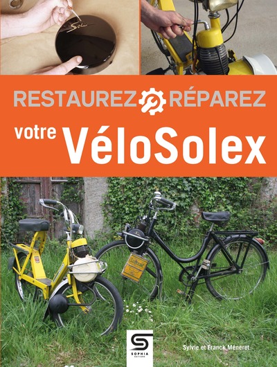 Restaurez réparez votre Vélosolex - Sylvie Méneret, Franck Méneret