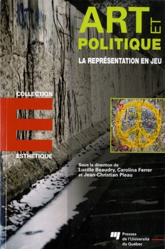 Art et politique - Lucille Beaudry, Catherine Ferrer, Jean-Christian Pleau