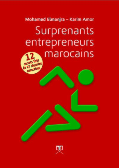 Surprenants entrepreneurs marocains : 12 secrets tirEs de 27 rEussites marocaines