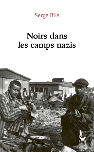 Noirs dans les camps nazis - Serge Bilé