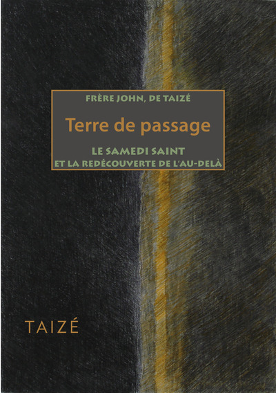 Terre De Passage, Le Samedi Saint Et La Redécouverte De L´Au-Delà - Frère John De Taizé