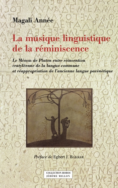 La musique linguistique de la réminiscence: Le Ménon de Platon entre réinvention cratyléenne de la langue commune et réappropriation de l'ancienne langue parénétique [Paperback] Année, Magali and Bakker, Egbert - Magali ANNÉE