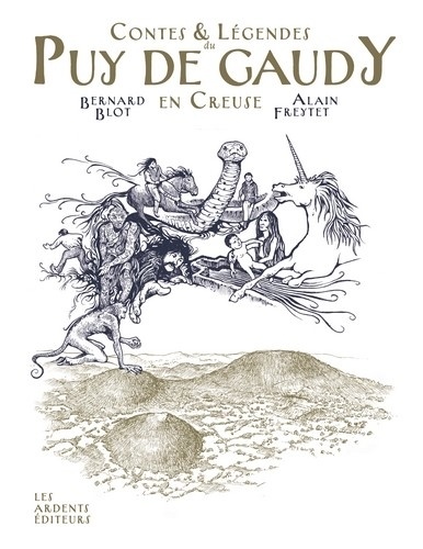 Contes & légendes du Puy de Gaudy en Creuse - Bernard BLOT, Alain FREYTET