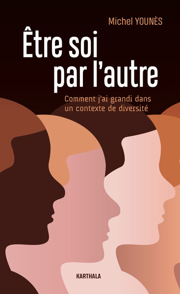 Être Soi Par L'Autre, Comment J'Ai Grandi Dans Un Contexte De Diversité - Michel Younès