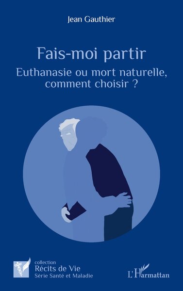 Fais-Moi Partir, Euthanasie Ou Mort Naturelle, Comment Choisir ?