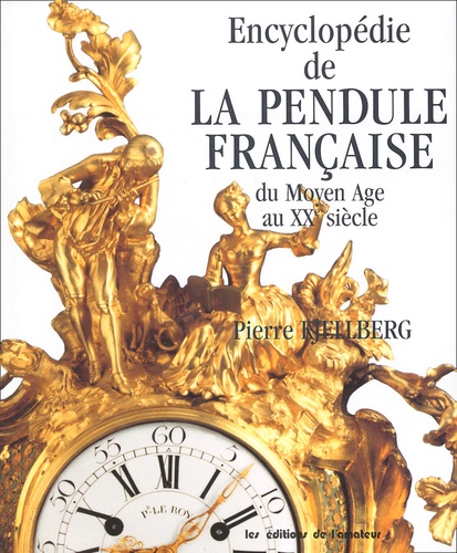 Encyclopédie de la pendule française - Pierre Kjellberg