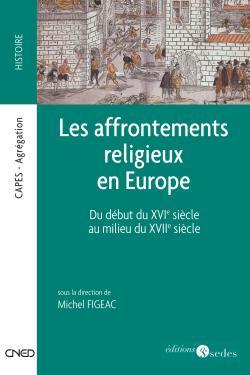 Les Affrontements Religieux En Europe - Du Début Du Xvie Siècle Au Milieu Du Xviie Siècle, Du Début Du Xvie Siècle Au Milieu Du Xviie Siècle