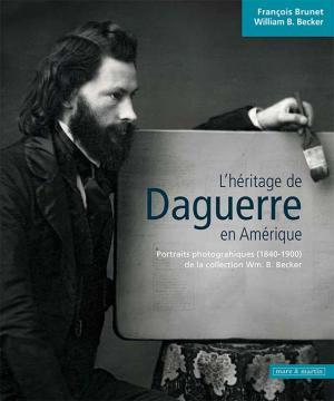 L'héritage de Daguerre en Amérique - portraits photographiques, 1840-1900 de la collection Wm. B. Becker - François Brunet