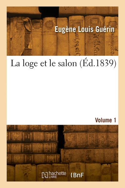 La loge et le salon. Volume 1