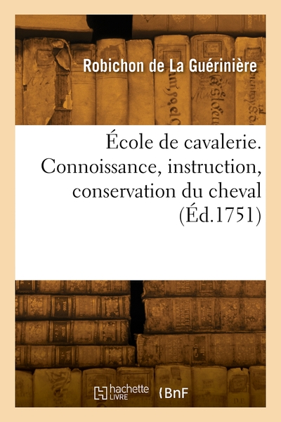 École de cavalerie. Connoissance, instruction, conservation du cheval