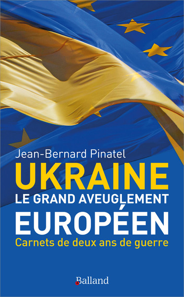 UKRAINE - Le grand aveuglement européen - Jean-Bernard Pinatel