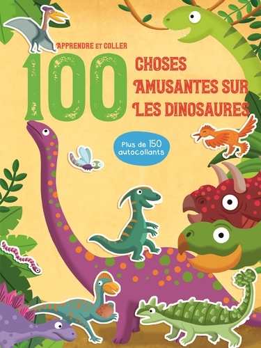 100 choses amusantes sur les dinosaures. Avec plus de 150 autocollants