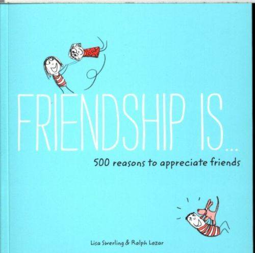 Friendship Is...: 500 Reasons to Appreciate Friends