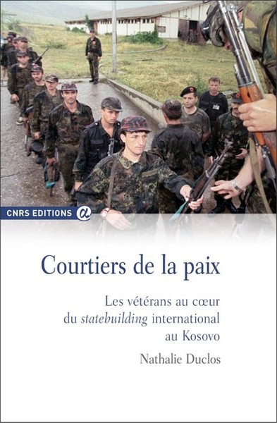 Courtiers de la paix - Les vétérans au coeur du stat ebuilding international au Kosovo