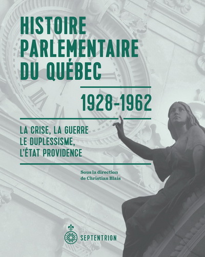 Histoire Parlementaire Du Quebec, 1928-1962 : La Crise, La Guerre