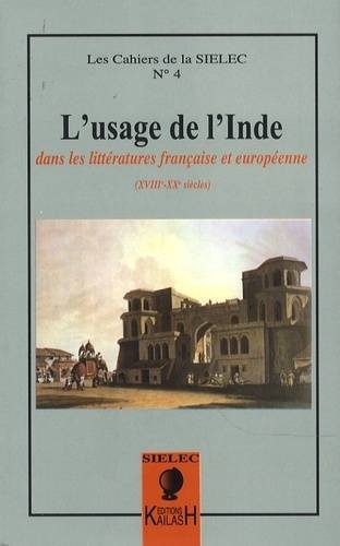 L'usage de l'Inde dans les littératures française et européenne - XVIIIe-XXe siècles - Guillaume Bridet