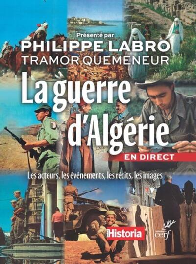 La Guerre D'Algérie En Direct, Les Acteurs, Les Événements, Les Récits, Les Images