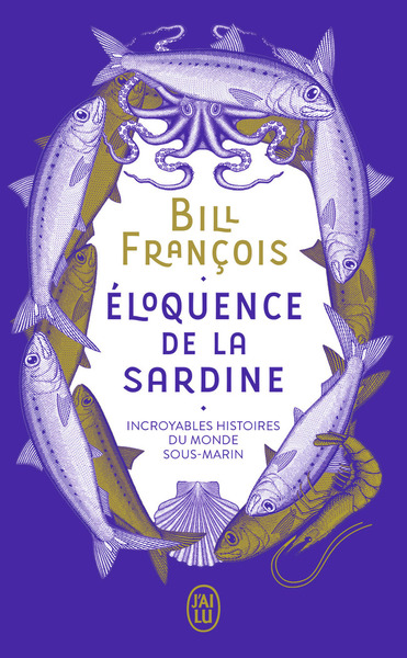 Éloquence De La Sardine, Incroyables Histoires Du Monde Sous-Marin